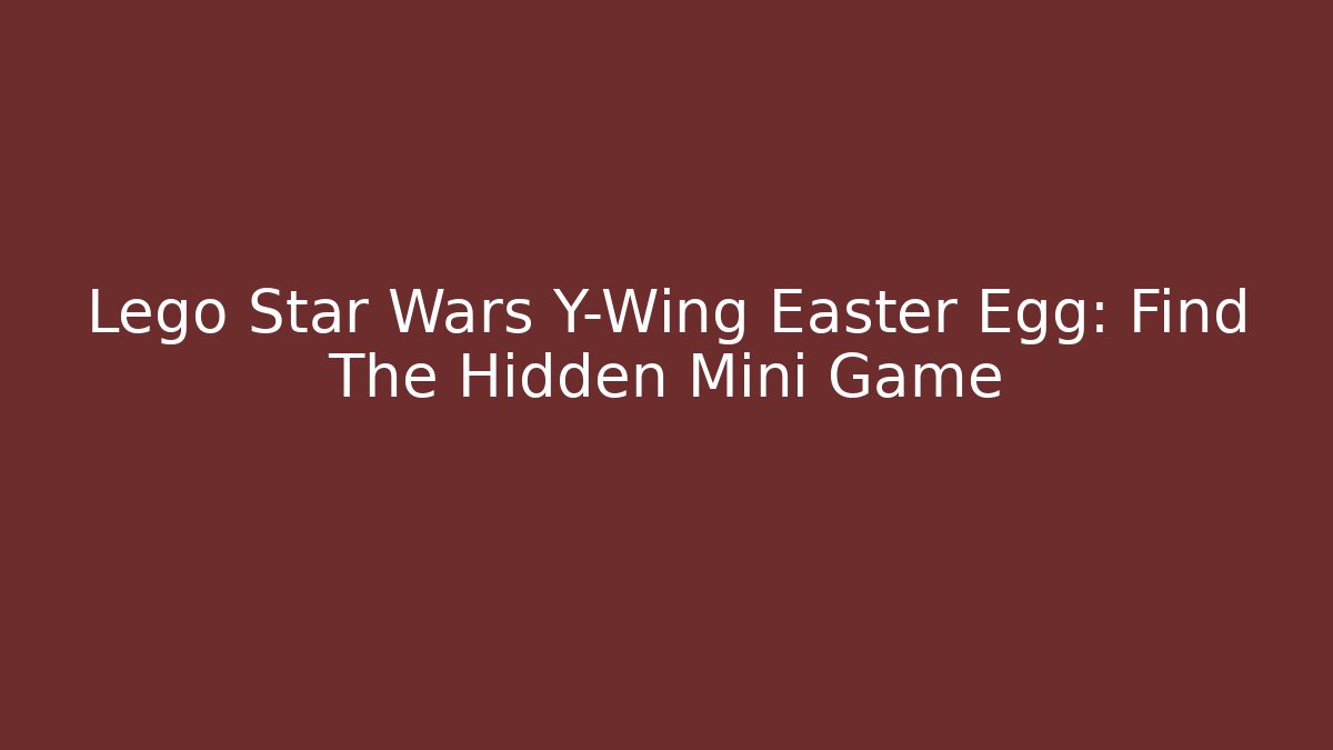 Lego Star Wars Y-Wing Easter Egg: Find The Hidden Mini Game