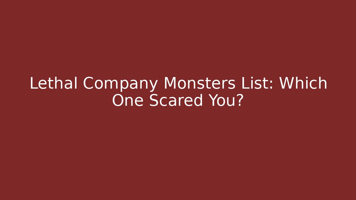 Lethal Company Monsters List: Which One Scared You?