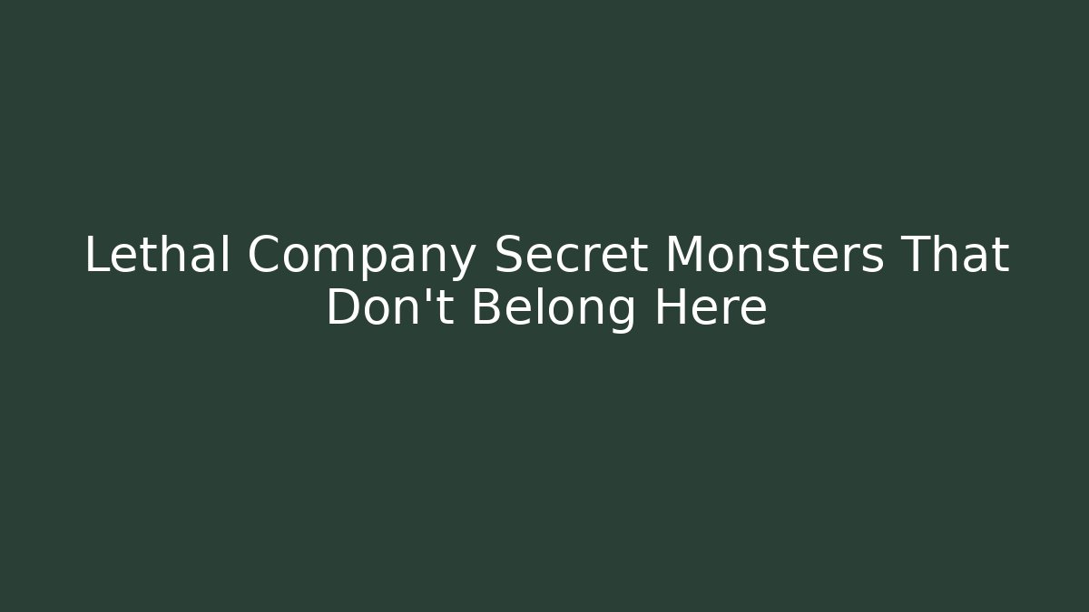 Lethal Company Secret Monsters That Don't Belong Here