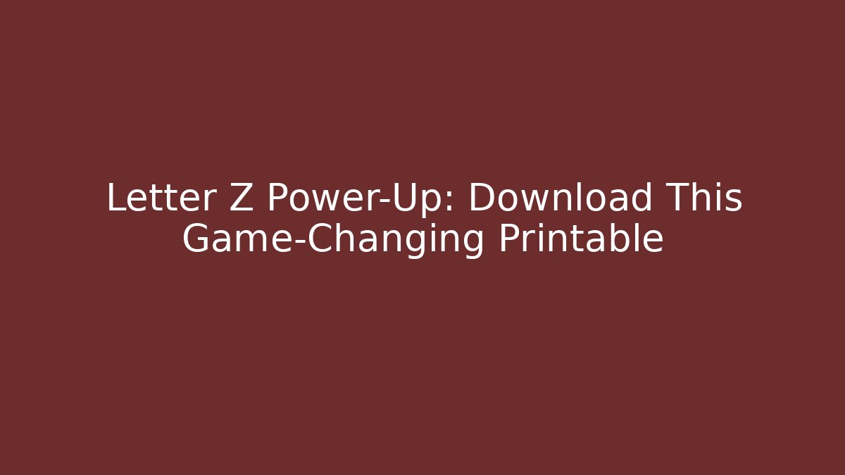 Letter Z Power-Up: Download This Game-Changing Printable