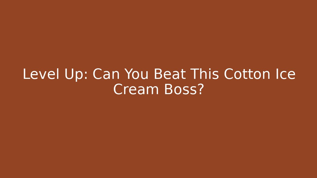 Level Up: Can You Beat This Cotton Ice Cream Boss?