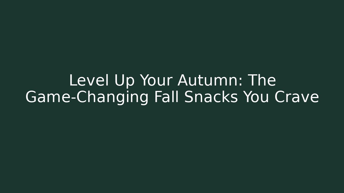 Level Up Your Autumn: The Game-Changing Fall Snacks You Crave
