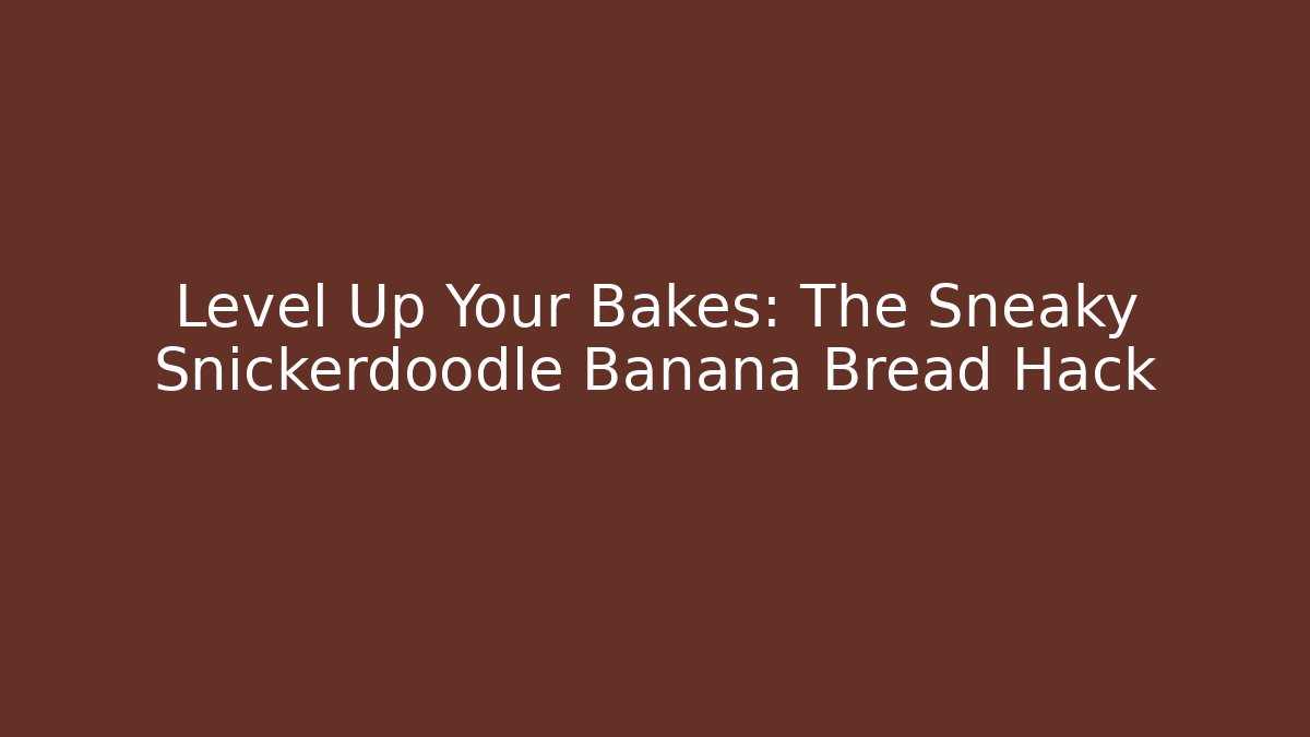 Level Up Your Bakes: The Sneaky Snickerdoodle Banana Bread Hack - Buddy Program