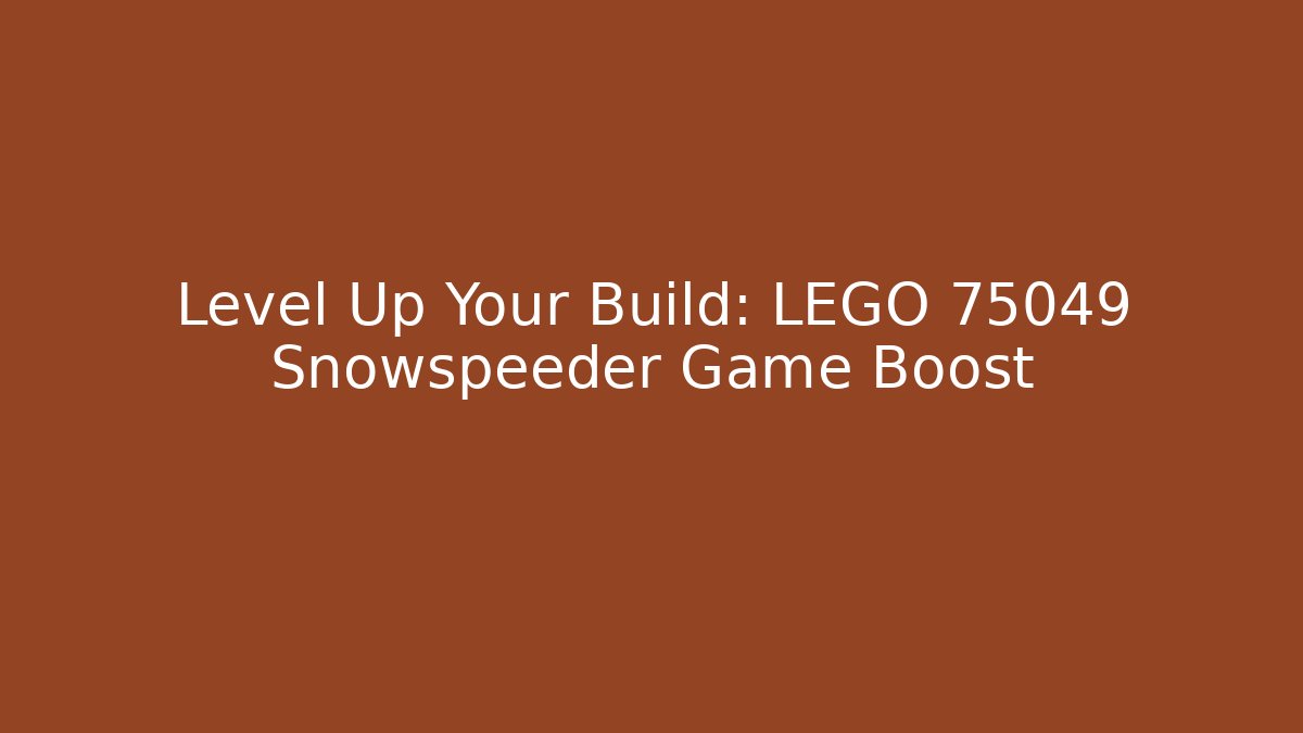 Level Up Your Build: LEGO 75049 Snowspeeder Game Boost