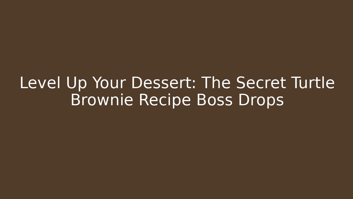 Level Up Your Dessert: The Secret Turtle Brownie Recipe Boss Drops