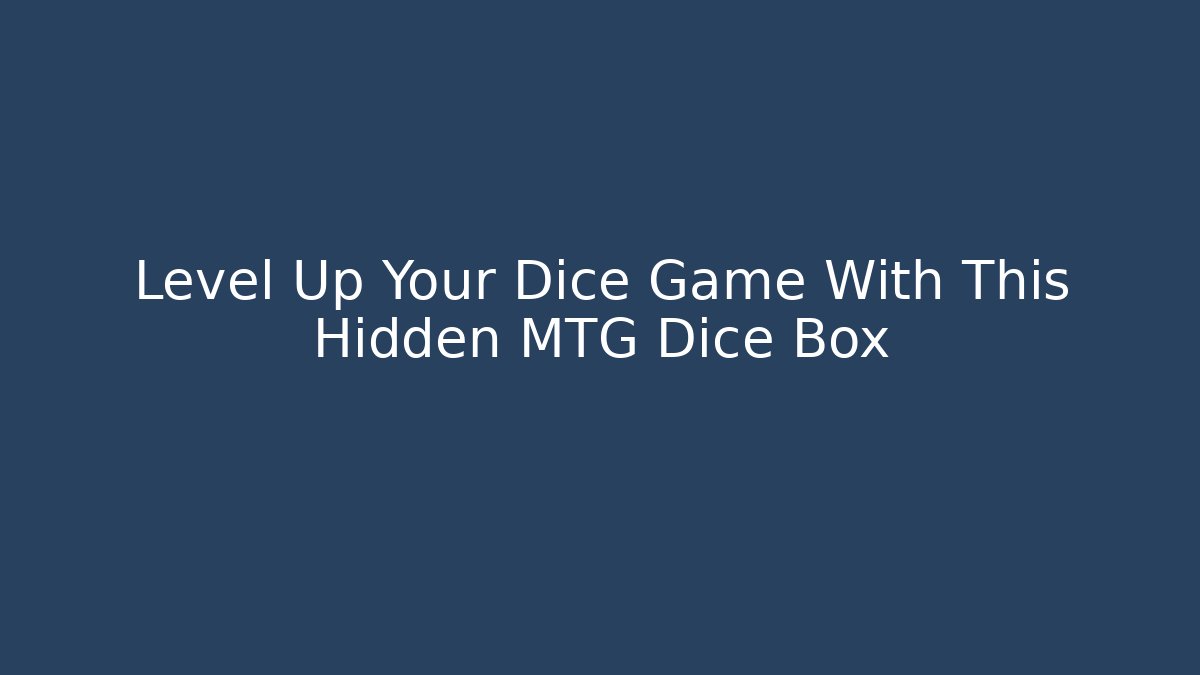 Level Up Your Dice Game With This Hidden MTG Dice Box - Buddy Program