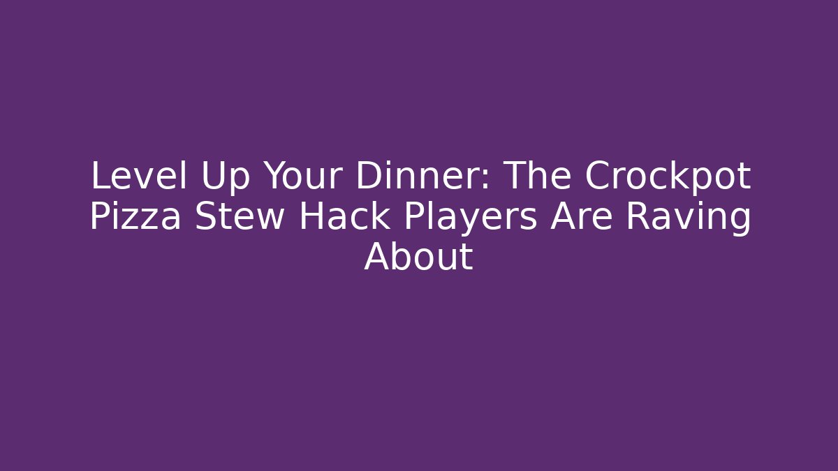 Level Up Your Dinner: The Crockpot Pizza Stew Hack Players Are Raving About