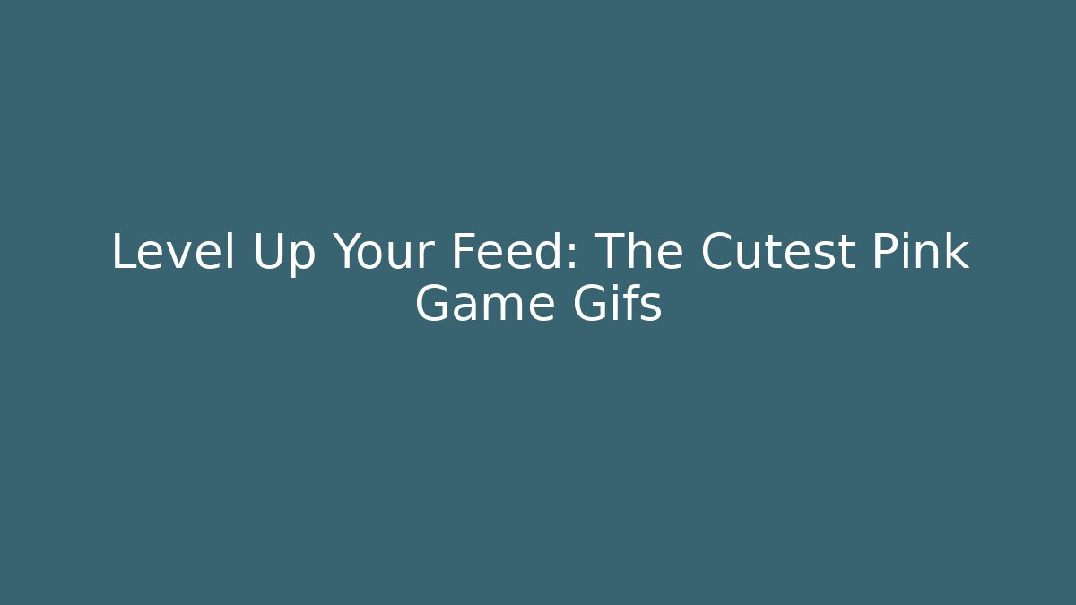 Level Up Your Feed: The Cutest Pink Game Gifs