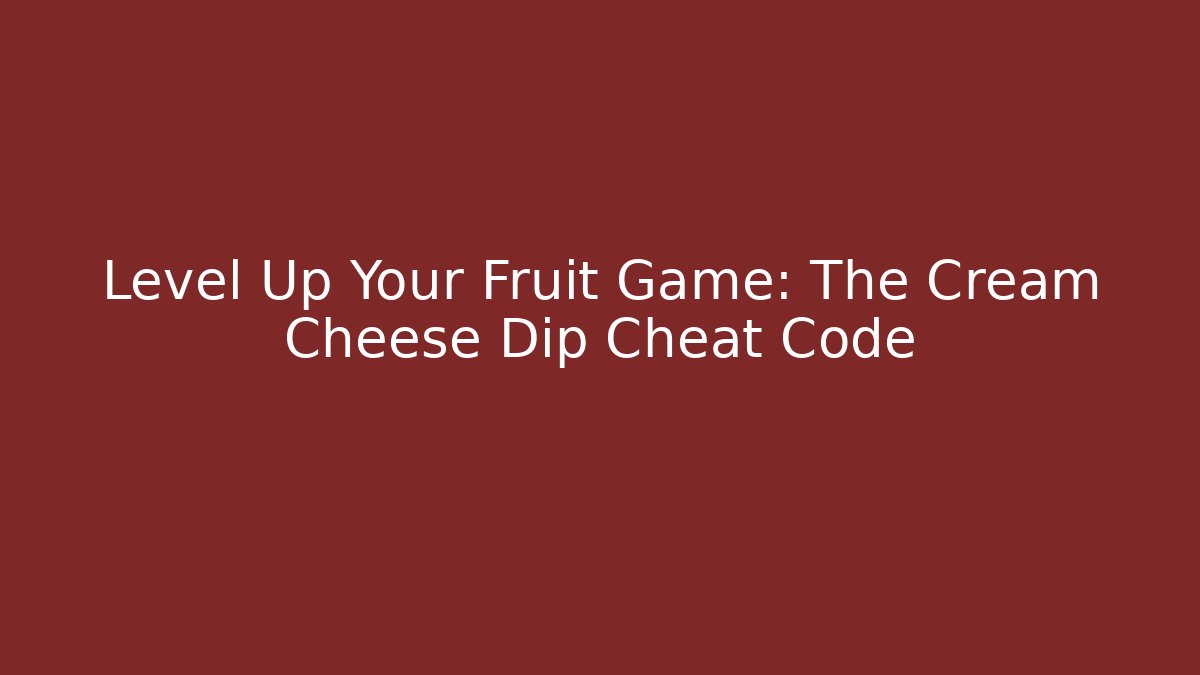 Level Up Your Fruit Game: The Cream Cheese Dip Cheat Code