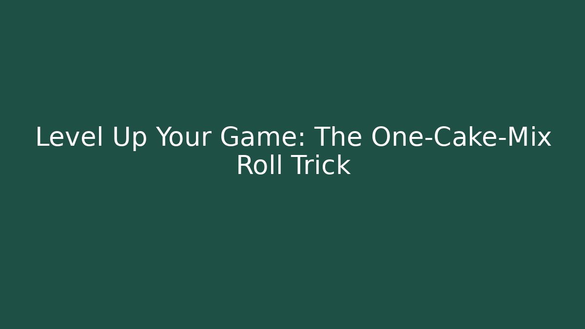 Level Up Your Game: The One-Cake-Mix Roll Trick