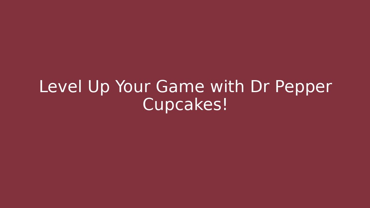 Level Up Your Game with Dr Pepper Cupcakes!