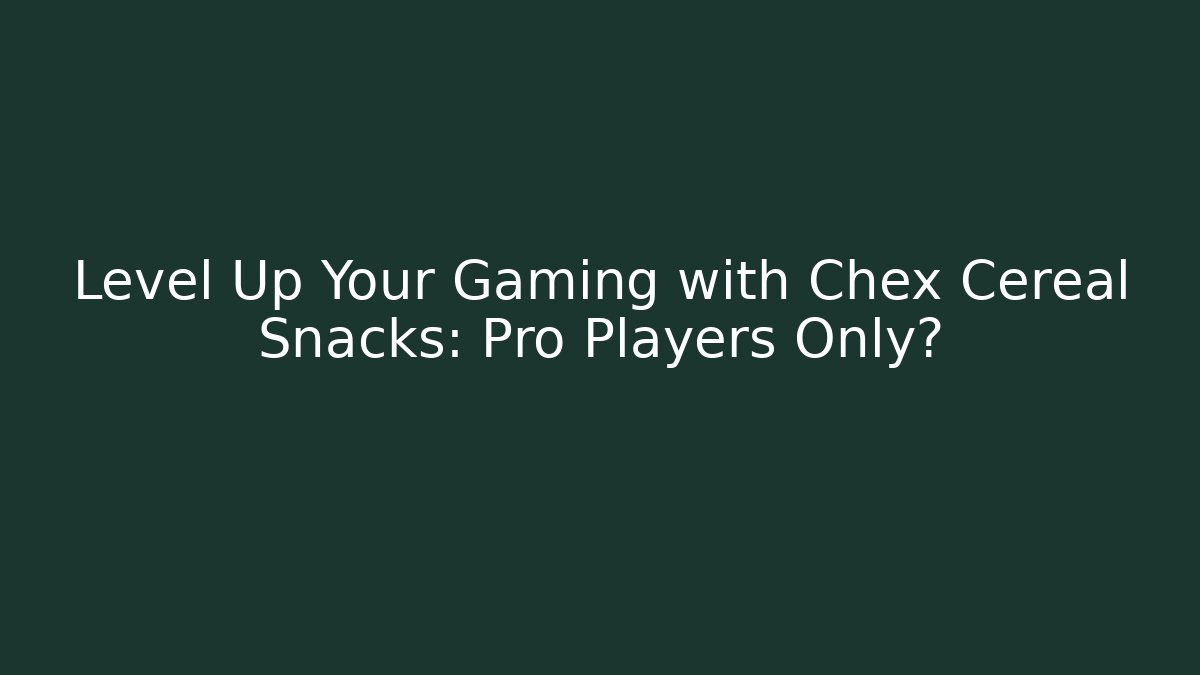 Level Up Your Gaming with Chex Cereal Snacks: Pro Players Only?