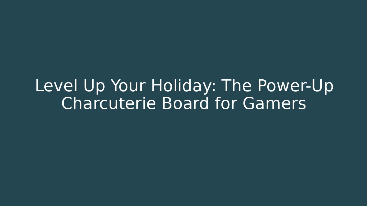 Level Up Your Holiday: The Power-Up Charcuterie Board for Gamers