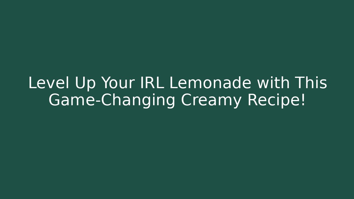 Level Up Your IRL Lemonade with This Game-Changing Creamy Recipe!