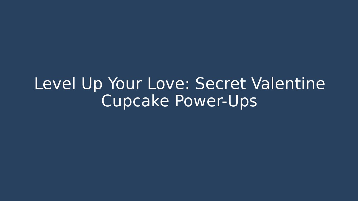 Level Up Your Love: Secret Valentine Cupcake Power-Ups