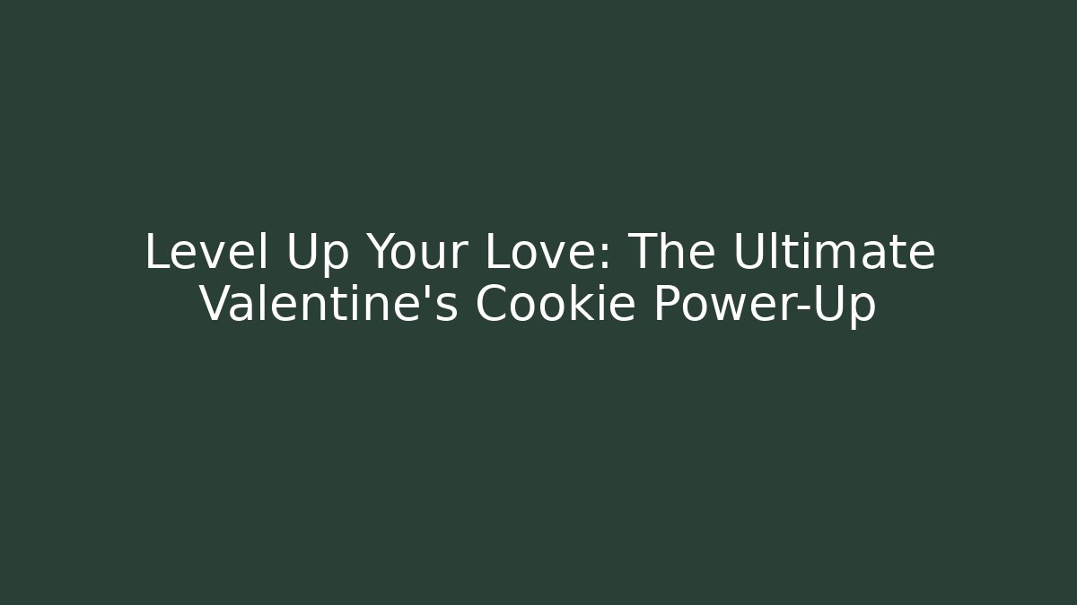 Level Up Your Love: The Ultimate Valentine's Cookie Power-Up