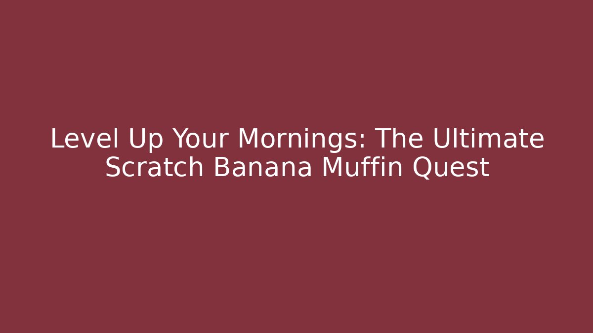 Level Up Your Mornings: The Ultimate Scratch Banana Muffin Quest