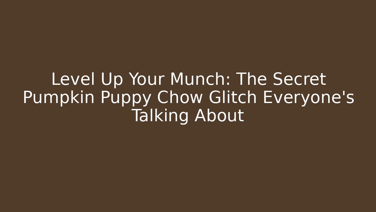 Level Up Your Munch: The Secret Pumpkin Puppy Chow Glitch Everyone’s Talking About