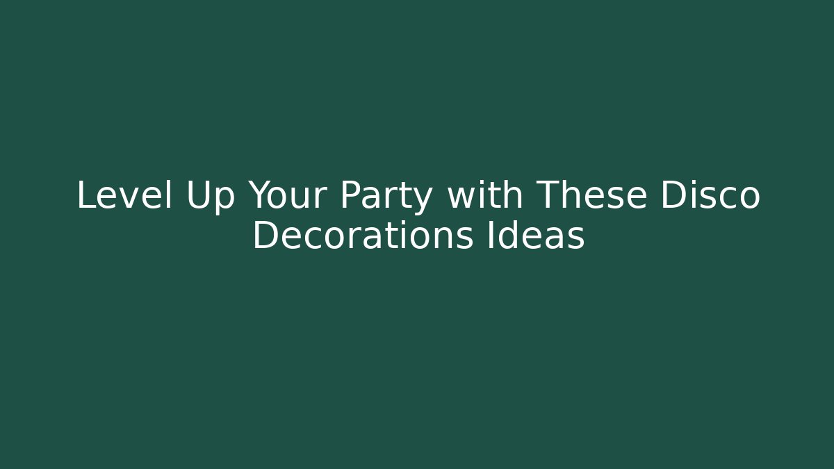 Level Up Your Party with These Disco Decorations Ideas