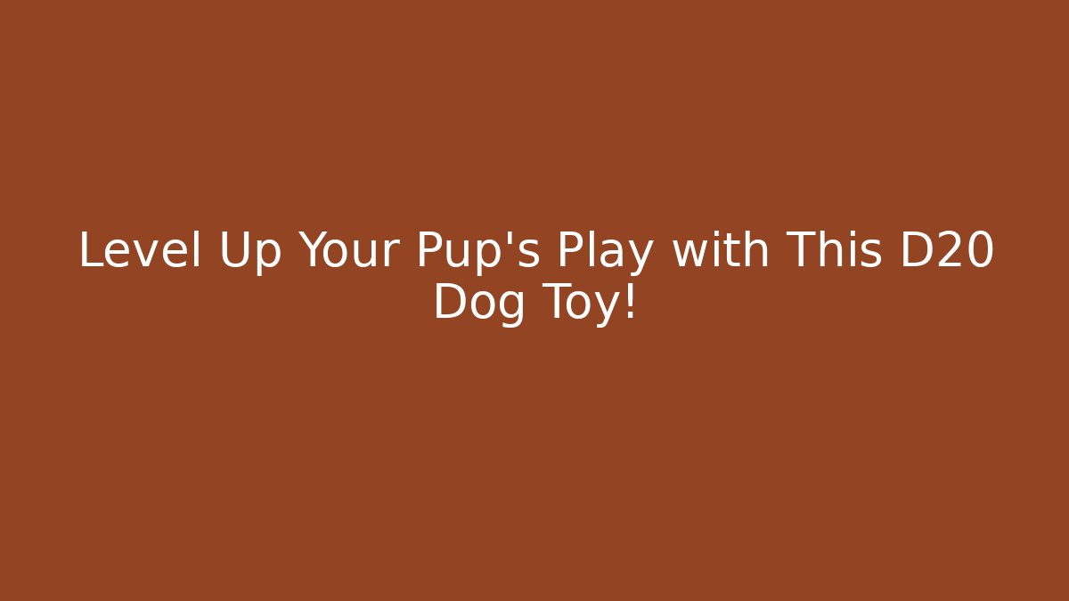 Level Up Your Pup’s Play with This D20 Dog Toy! - Buddy Program