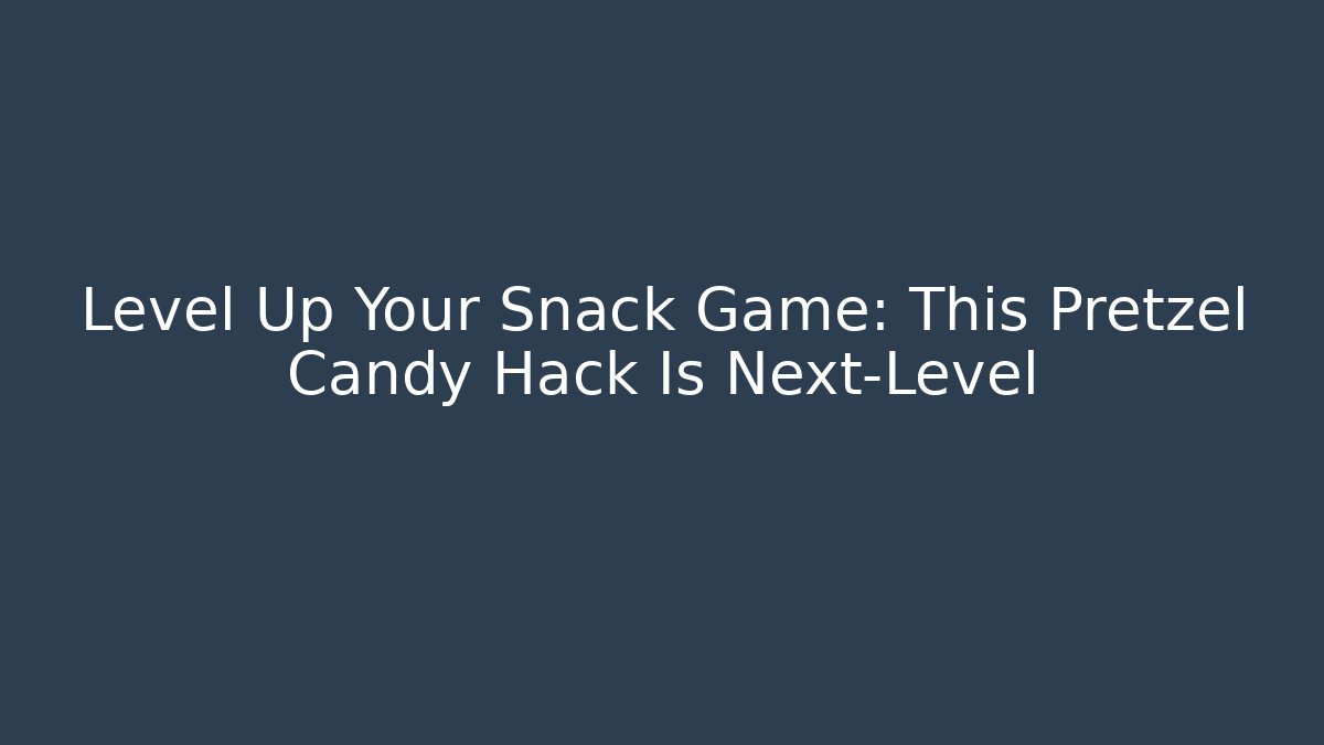 Level Up Your Snack Game: This Pretzel Candy Hack Is Next-Level