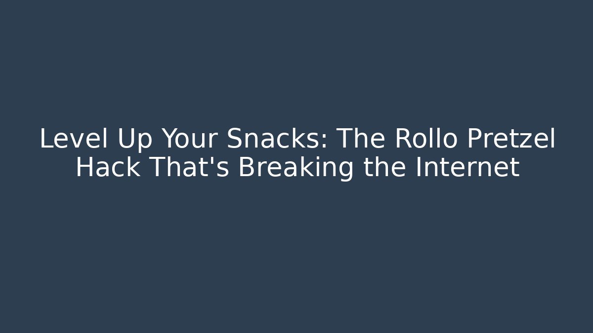 Level Up Your Snacks: The Rollo Pretzel Hack That's Breaking the Internet