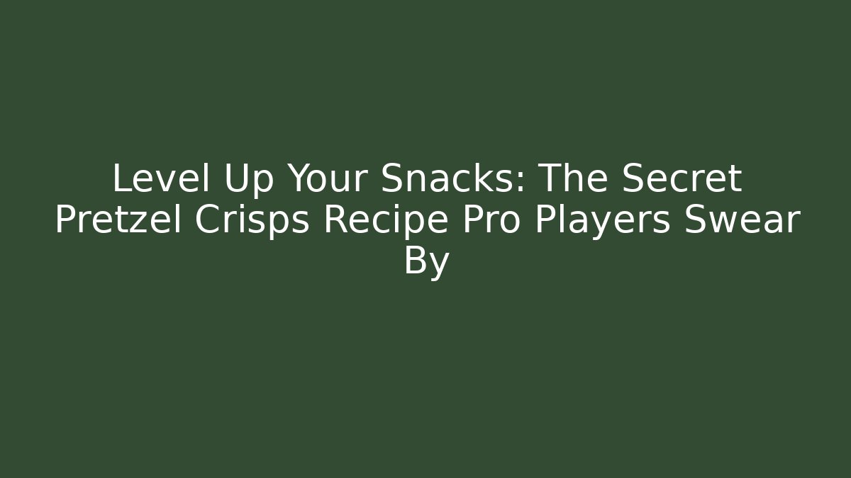 Level Up Your Snacks: The Secret Pretzel Crisps Recipe Pro Players Swear By
