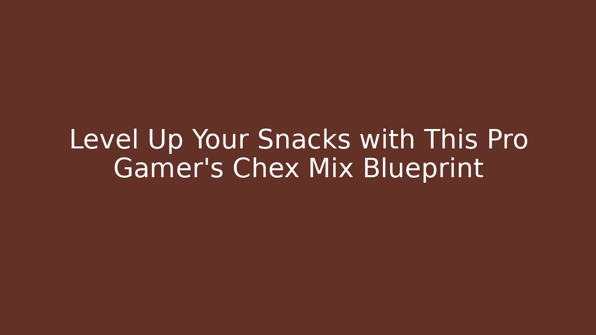Level Up Your Snacks with This Pro Gamer’s Chex Mix Blueprint
