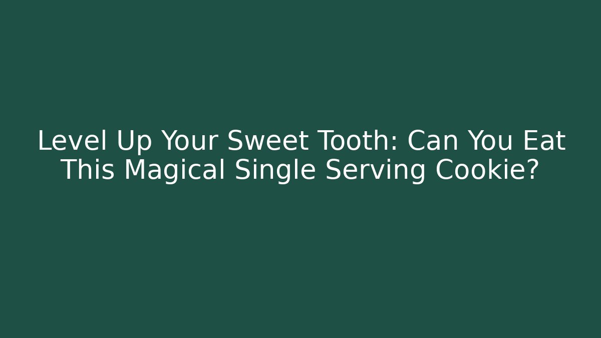 Level Up Your Sweet Tooth: Can You Eat This Magical Single Serving Cookie? - Buddy Program
