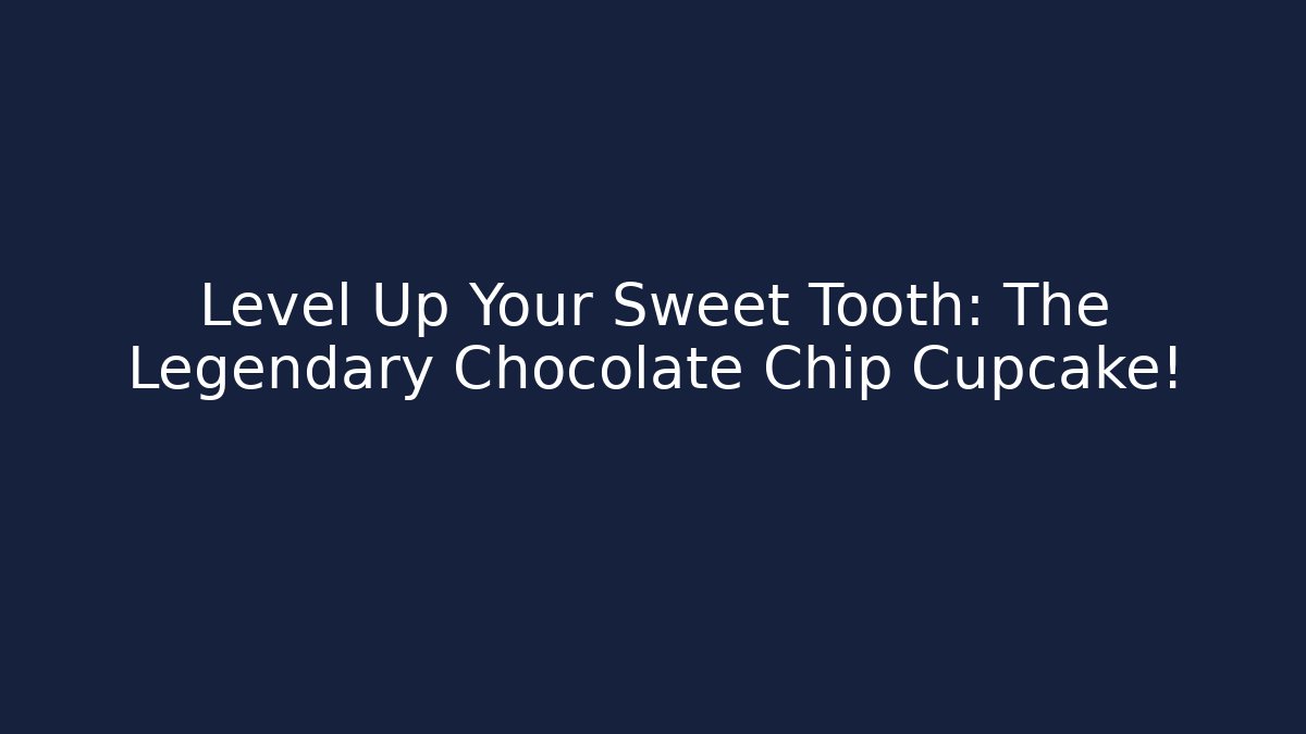 Level Up Your Sweet Tooth: The Legendary Chocolate Chip Cupcake!