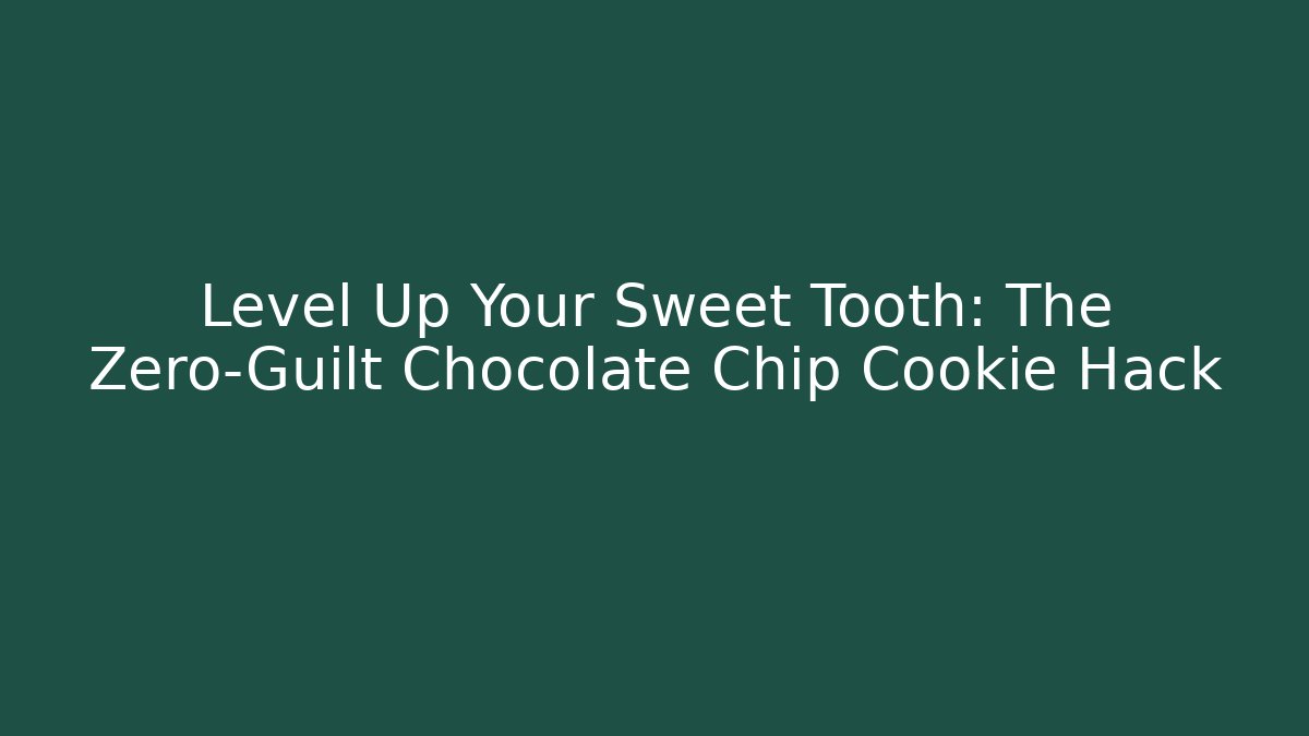 Level Up Your Sweet Tooth: The Zero-Guilt Chocolate Chip Cookie Hack