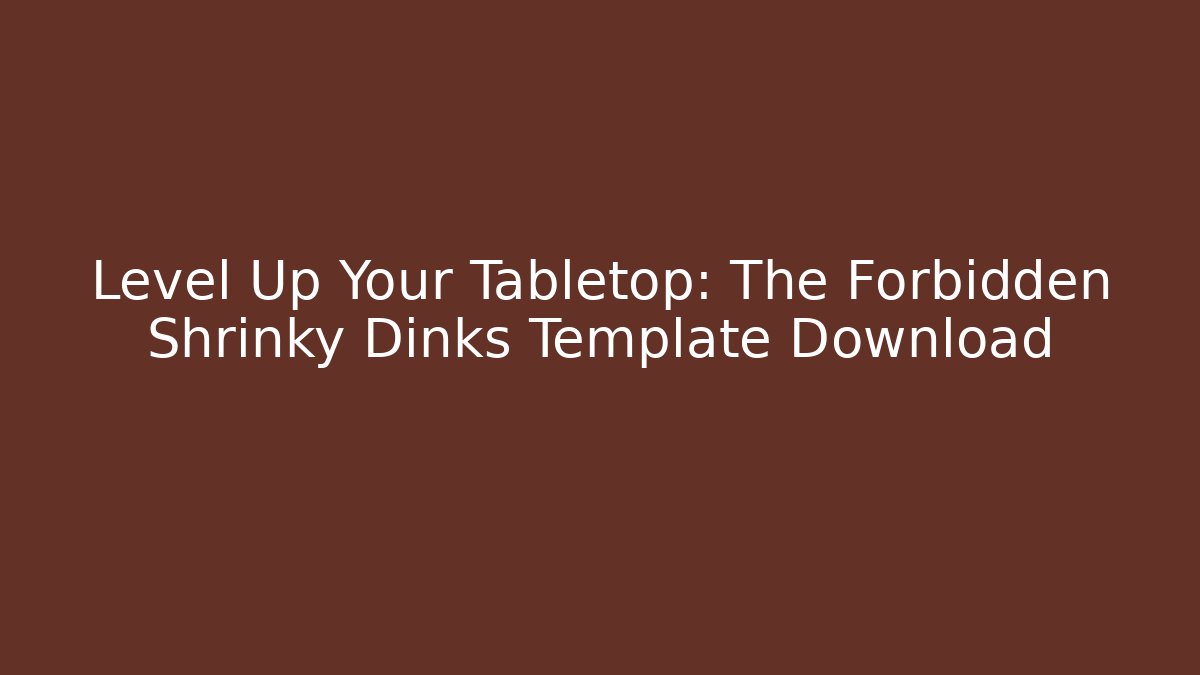 Level Up Your Tabletop: The Forbidden Shrinky Dinks Template Download