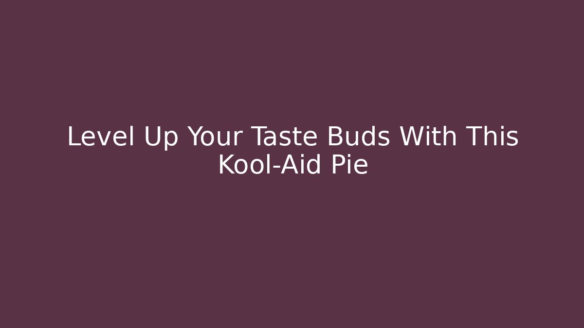 Level Up Your Taste Buds With This Kool-Aid Pie