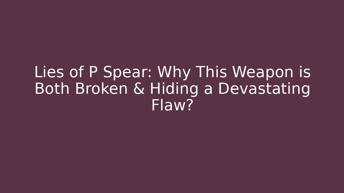 Lies of P Spear: Why This Weapon is Both Broken & Hiding a Devastating Flaw? - Buddy Program