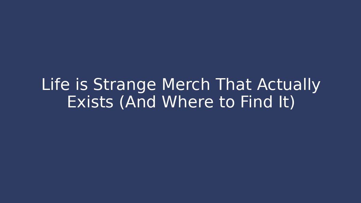 Life is Strange Merch That Actually Exists (And Where to Find It)