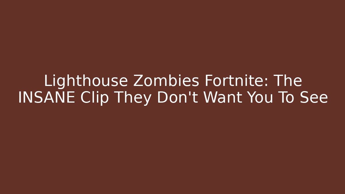 Lighthouse Zombies Fortnite: The INSANE Clip They Don't Want You To See