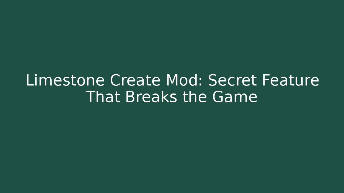 Limestone Create Mod: Secret Feature That Breaks the Game