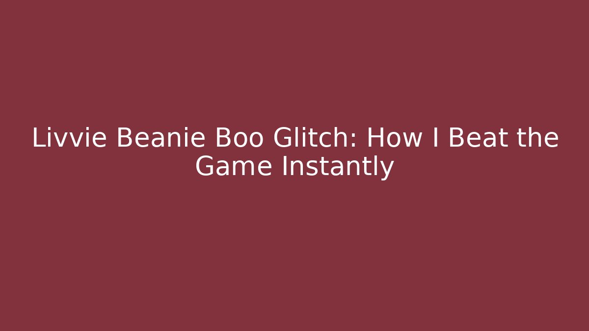 Livvie Beanie Boo Glitch: How I Beat the Game Instantly