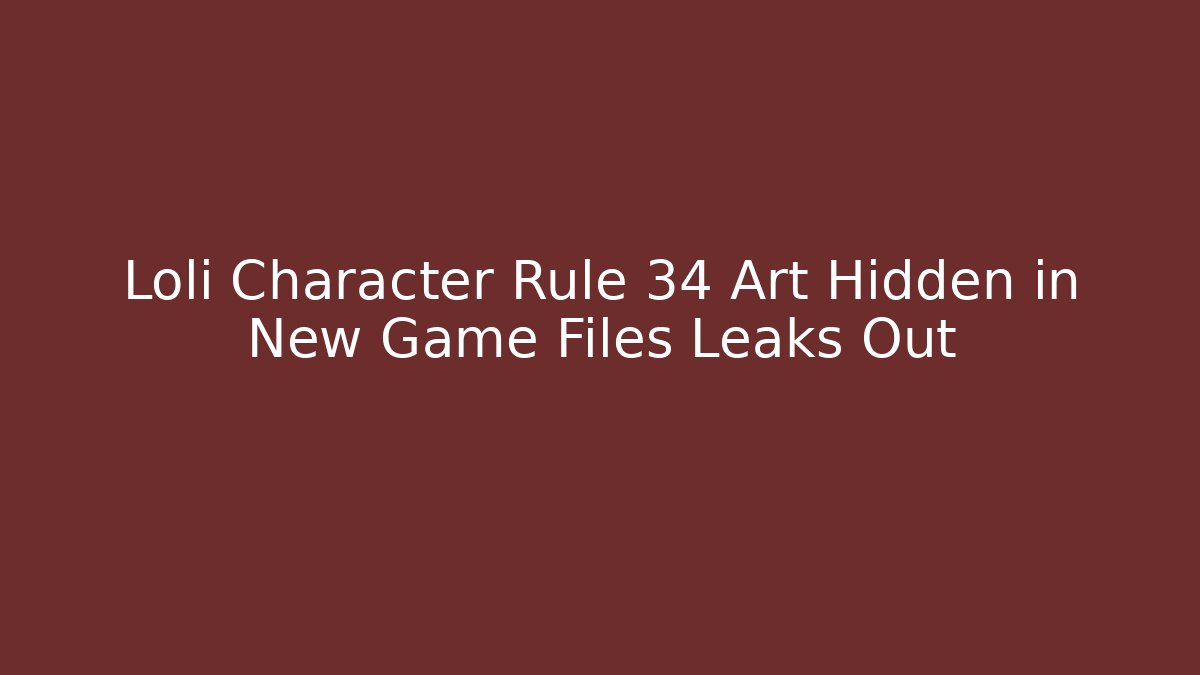 Loli Character Rule 34 Art Hidden in New Game Files Leaks Out