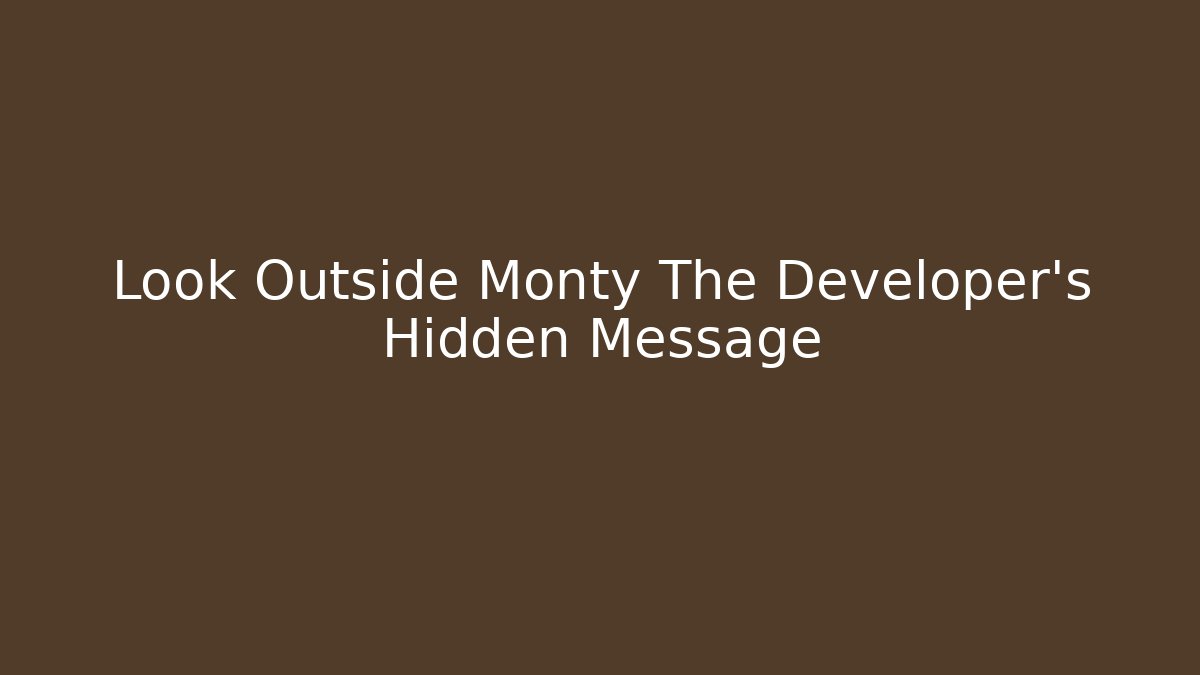 Look Outside Monty The Developer's Hidden Message