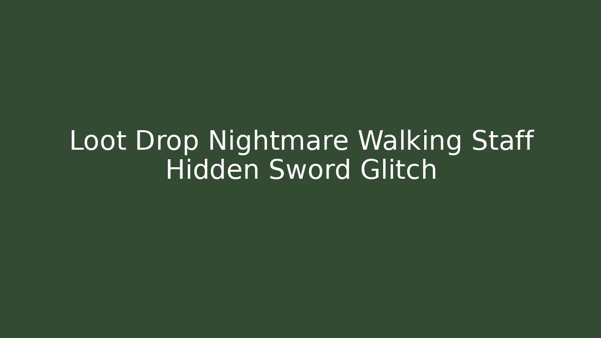Loot Drop Nightmare Walking Staff Hidden Sword Glitch - Buddy Program