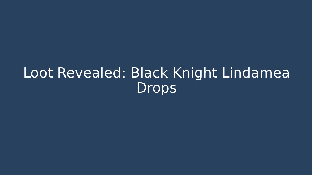 Loot Revealed: Black Knight Lindamea Drops