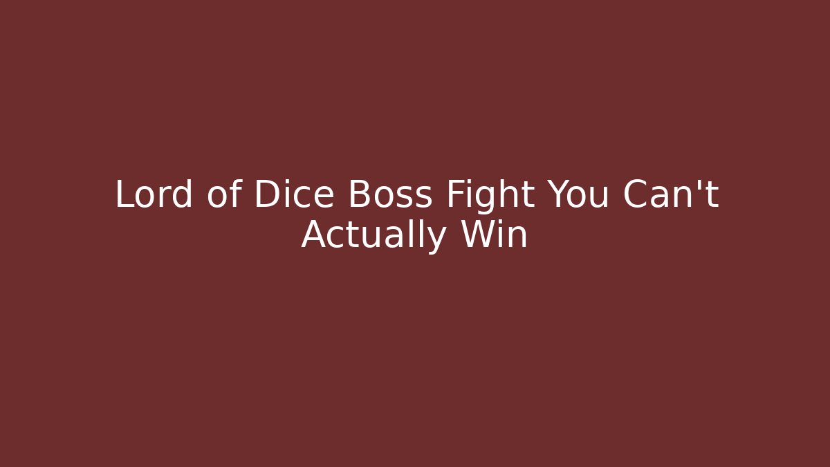 Lord of Dice Boss Fight You Can't Actually Win