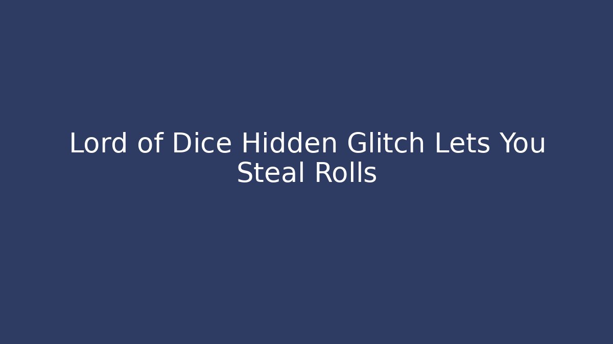Lord of Dice Hidden Glitch Lets You Steal Rolls