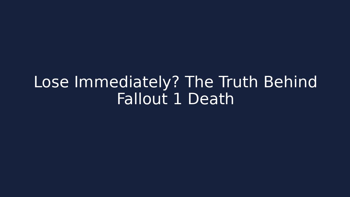 Lose Immediately? The Truth Behind Fallout 1 Death
