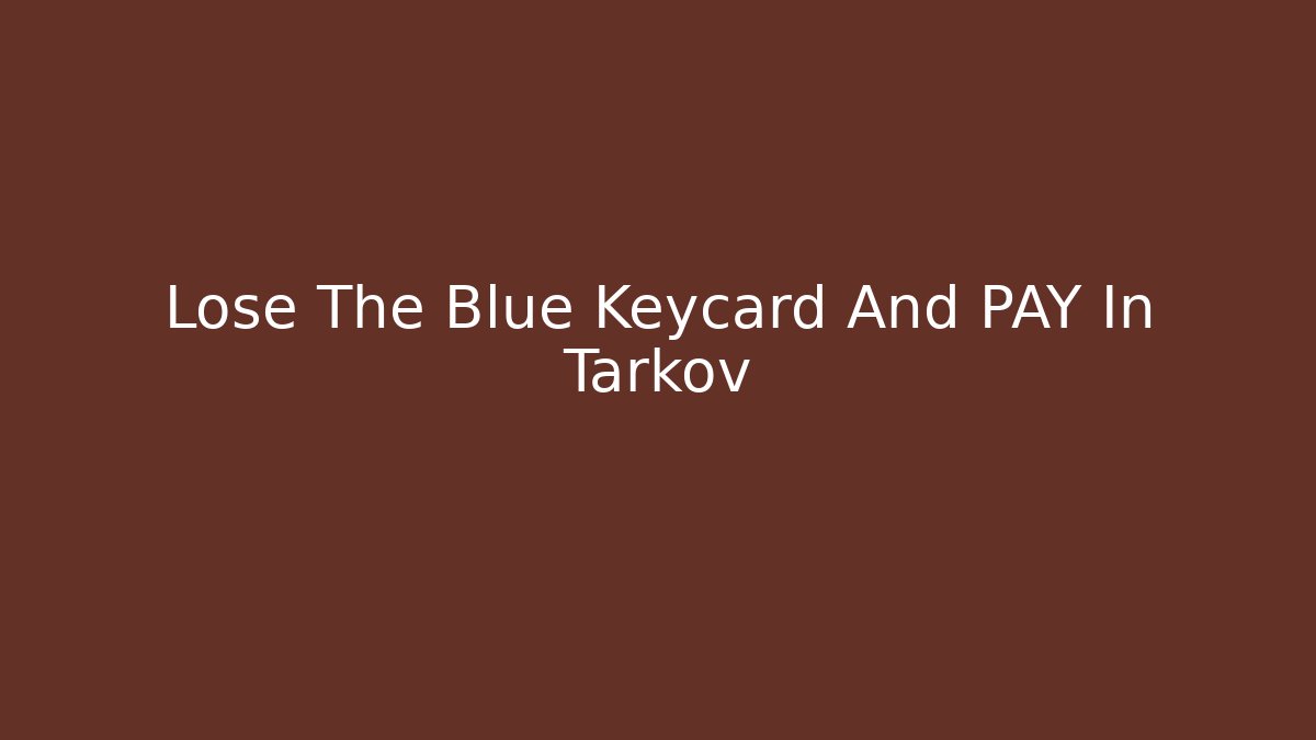 Lose The Blue Keycard And PAY In Tarkov - Buddy Program