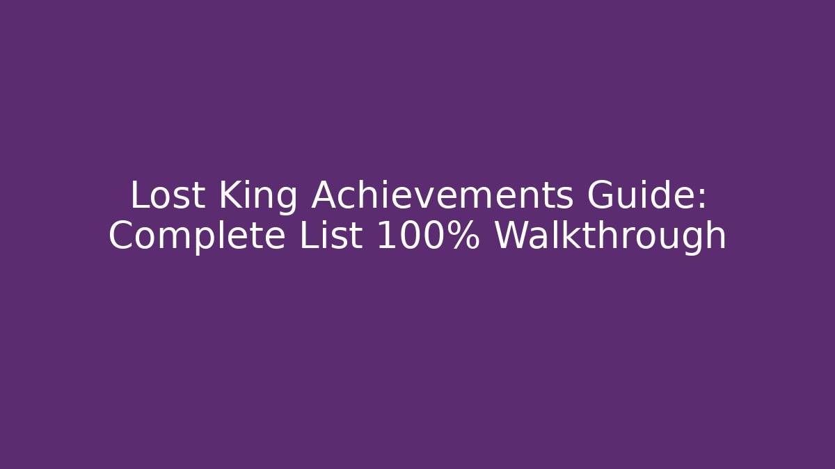 Lost King Achievements Guide: Complete List 100% Walkthrough