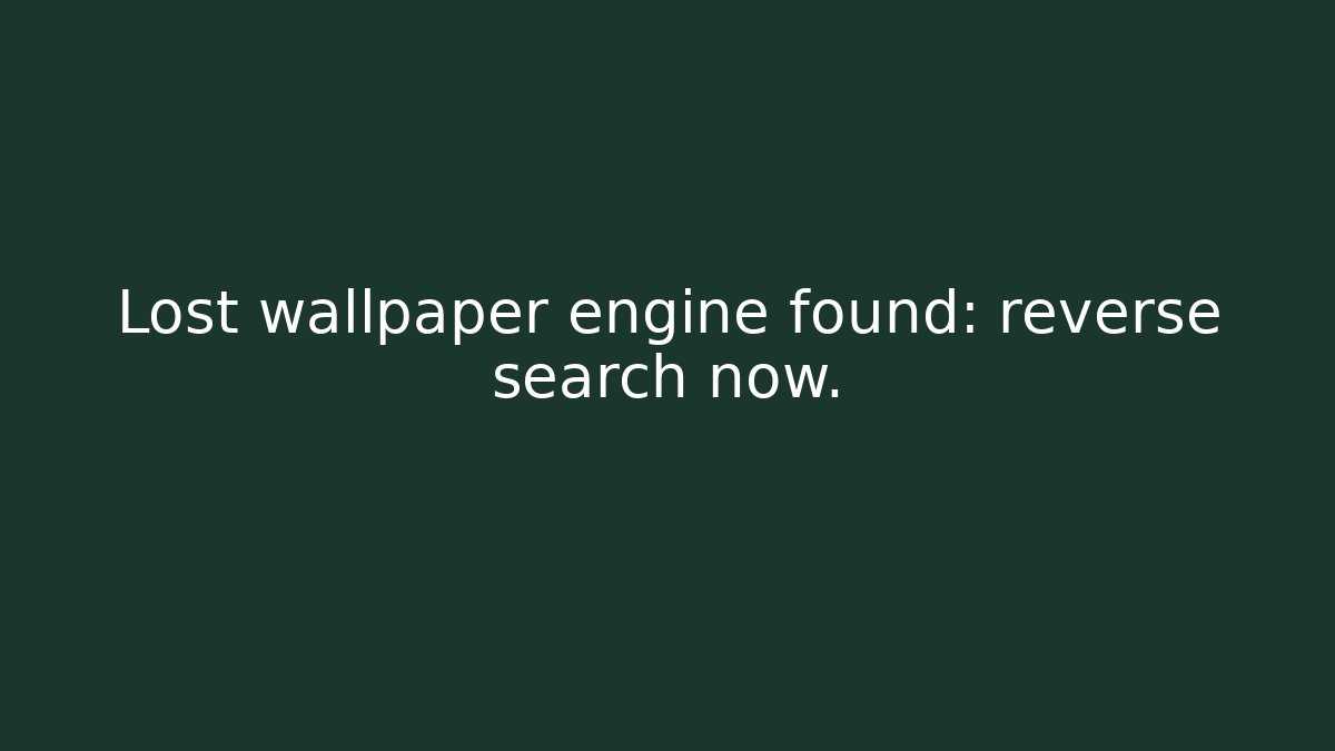 Lost wallpaper engine found: reverse search now. - Buddy Program