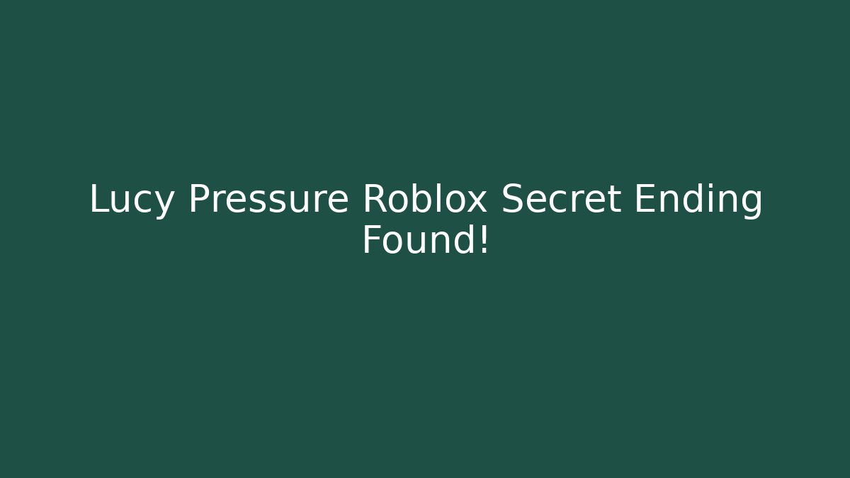 Lucy Pressure Roblox Secret Ending Found! - Buddy Program