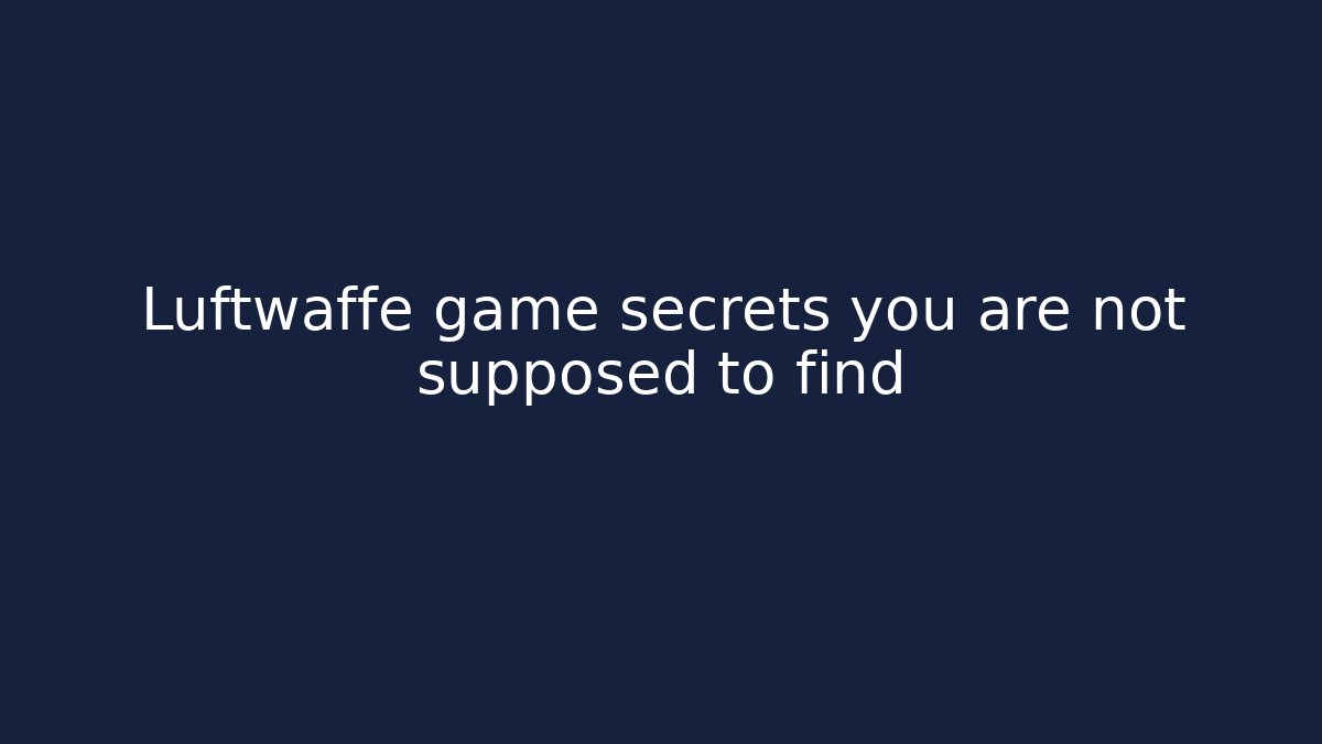 Luftwaffe game secrets you are not supposed to find - Buddy Program